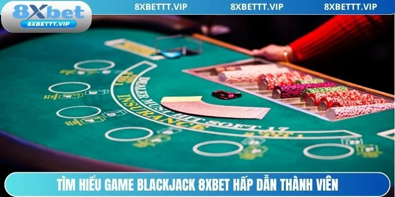 Khám phá Blackjack 8xbet thu hút hàng ngàn thành viên.