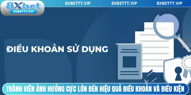 Thành viên ảnh hưởng cực lớn đến hiệu quả điều khoản và điều kiện