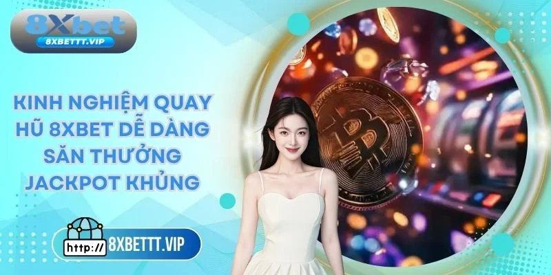 Kinh nghiệm quay hũ 8xbet