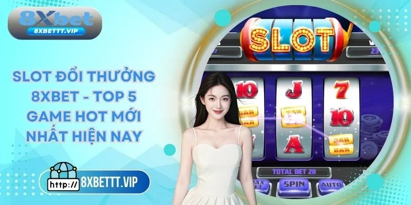 Slot đổi thưởng 8xbet