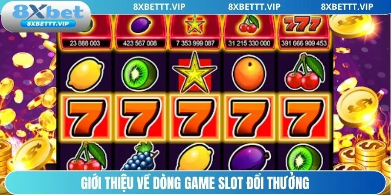 Giới thiệu về dòng game slot đổi thưởng
