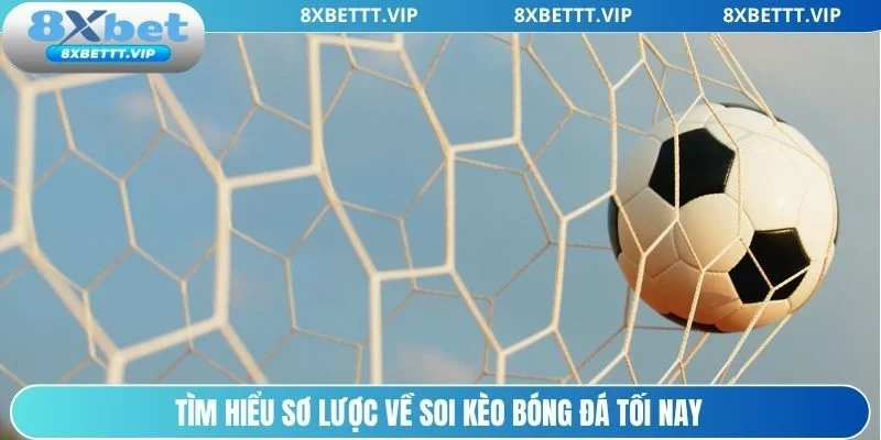 Sơ lược về khái niệm soi kèo bóng đá tối nay